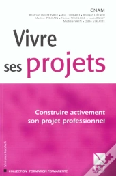 Vivre Ses Projets ; Construire Activement Son Projet Professionnel