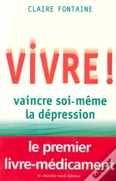 Vivre ! Vaincre Soi-Même La Dépression