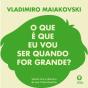 Vladimiro Maiakovski - O que é que eu Vou Ser Quando for Grande? - Preview