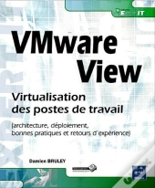 Vmware View - Virtualisation Des Postes De Travail (Architecture, Deploiement, Bonnes Pratiques Et R
