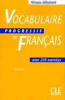 Vocabulaire Progressif Du Francais Avec 250 Exercices ; Niveau Debutant