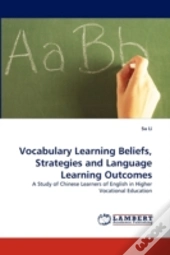 Vocabulary Learning Beliefs, Strategies And Language Learning Outcomes