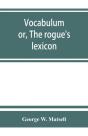 Vocabulum; Or, The Rogue'S Lexicon. Comp. From The Most Authentic Sources - Preview
