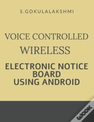 Voice Controlled Wireless Electronic Notice Board Using Android