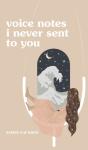 Voice Notes I Never Sent To You - Preview