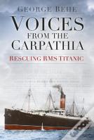Voices From The Carpathia: Rescuing Rms Titanic