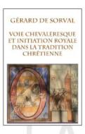 Voie Chevaleresque Et Initiation Royale Dans La Tradition Chrétienne