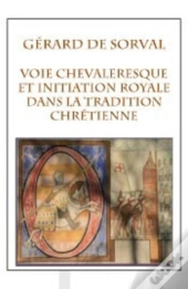 Voie Chevaleresque Et Initiation Royale Dans La Tradition Chrétienne