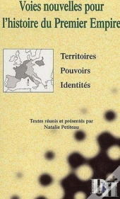 Voies Nouvelles Pour L'Histoire Du Premier Empire ; Territoires, Pouvoirs, Identités