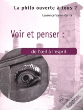 Voir & Penser ; De L'Oeil À L'Esprit
