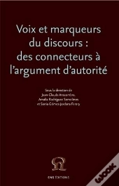 Voix Et Marqueurs Du Discours : Des Connecteurs A L'Argument D'Autori Te