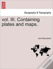 Vol. Iii. Containing Plates And Maps.