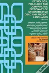Vol.3. Etymology, Philology And Comparative Dictionary Of Synonyms In 22 Dead And Ancient Languages