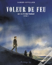 Voleur De Feu, Une Vie D'Arthur Rimbaud Tome 1