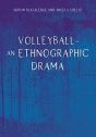 Volleyball Â€“ An Ethnographic Drama - Preview
