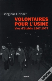 Volontaires Pour L'Usine ; Vies D'Établis 1967-1977