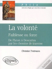 Capa do artigo Volonté (La) - Faiblesse Ou Force - De Platon À Descartes Par Les Chemins De Traverse