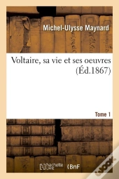 Voltaire Sa Vie Et Ses Oeuvres T.1 Edition 1867