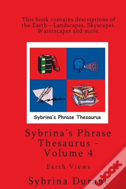 Volume 4 - Sybrina'S Phrase Thesaurus - Earth Views