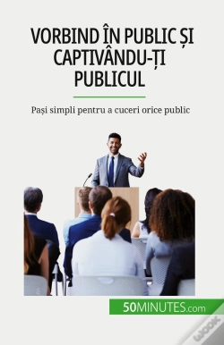 Capa do artigo Vorbind În Public Si Captivându-Ti Publicul : Pasi Simpli Pentru A Cuceri Orice Public