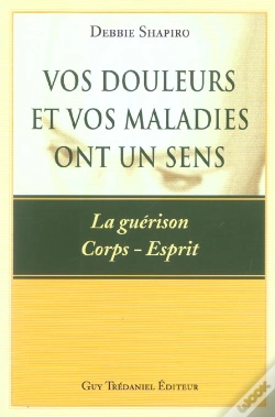 Capa do artigo Vos Douleurs Et Vos Maladies Ont Un Sens ; La Guerison Corps-Esprit