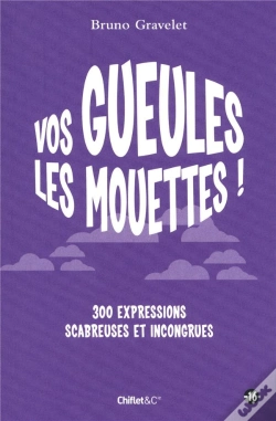 Capa do artigo Vos Gueules Les Mouettes ! 300 Expressions Scabreuses Et Incongrues