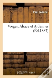 Vosges, Alsace Et Ardennes (Ed.1883)