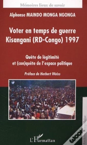 Voter En Temps De Guerre Kisangani (Rd-Congo) 1977 : Quête De Légitimité Et (Con)Quête De L'Espace Politique