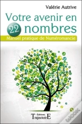 Votre Avenir En 22 Nombres - Manuel Pratique De Numeromancie