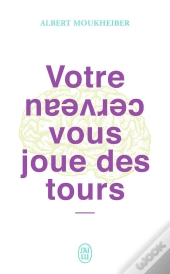 Votre Cerveau Vous Joue Des Tours