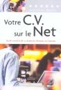 Votre Cv Sur Le Net ; Guide Complet De La Recherche D'Emploi Sur Internet - Preview