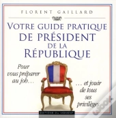 Votre Guide Pratique De President De La Republique