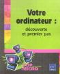 Votre Ordinateur : Decouverte Et Premier Pas - Preview