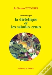 Votre Santé Par La Diététique Et Les Salades Crues