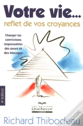 Votre Vie, Reflet De Vos Croyances ; Changer Les Convictions Responsables Des Peurs Et Des Blocages