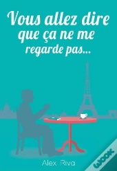 Vous Allez Dire Que Ça Ne Me Regarde Pas