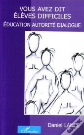 Vous Avez Dit Élèves Difficiles ? Éducation, Autorité, Dialogue