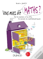 Vous Avez Dit Maths ? De La Maison À La Ville, Le Monde En Mathématiques