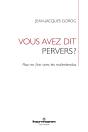 Vous Avez Dit Pervers? - Pour En Finir Avec Les Malentendus - Preview