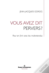Vous Avez Dit Pervers? - Pour En Finir Avec Les Malentendus