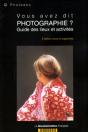 Vous Avez Dit Photographie? Guide Des Lieux Et Activites - Preview