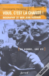 Vous C'Est La Charite ; Biographie De Monseigneur Rodhain