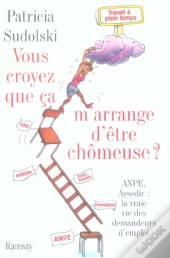 Vous Croyez Que Ca M'Arrange D'Etre Chomeuse ?