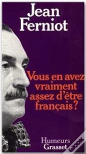 Vous En Avez Vraiment Assez D'Être Français ?
