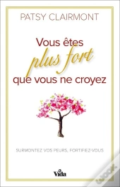 Vous Êtes Plus Fort Que Vous Ne Croyez ; Surmontez Vos Peurs, Fortifiez-Vous