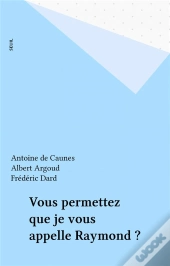 Vous Permettez Que Je Vous Appelle Raymond ?