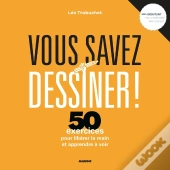 Vous Savez Dessiner ! La Méthode Pour Libérer La Main Et Apprendre À Voir