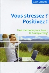 Capa do artigo Vous Stressez ? Positivez ! Une Méthode Pour Tous : Le Brainpiercing