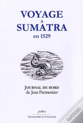Voyage A Sumatra En 1529 - Journal De Jean Parmentier