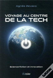 Voyage Au Centre De La Tech - Science Fiction Et Innoation